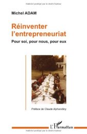 book Reinventer l'entrepreneuriat : Pour soi, pour nous, pour eux