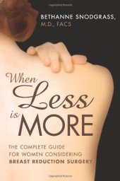 book When Less Is More: The Complete Guide for Women Considering Breast Reduction Surgery