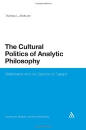 book The Cultural Politics of Analytic Philosophy: Britishness and the Spectre of Europe (Continuum Studies in British Philosophy)