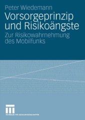 book Vorsorgeprinzip und Risikoangste: Risikowahrnehmung und Risikokommunikation in der gesellschaftlichen Debatte um den Mobilfunk