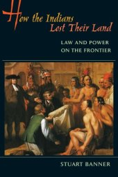 book How the Indians Lost Their Land: Law and Power on the Frontier