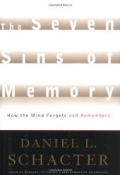 book The Seven Sins of Memory: How the Mind Forgets and Remembers