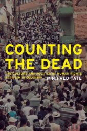 book Counting the Dead: The Culture and Politics of Human Rights Activism in Colombia (California Series in Public Anthropology)