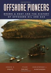 book Offshore Pioneers: Brown & Root and the History of Offshore Oil and Gas