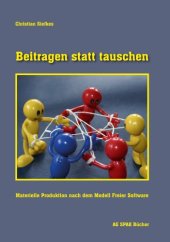 book Beitragen statt tauschen: Materielle Produktion nach dem Modell Freier Software