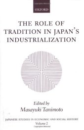 book The Role of Tradition in Japan's Industrialization: Another Path to Industrialization (Japanese Studies in Economic and Social History)