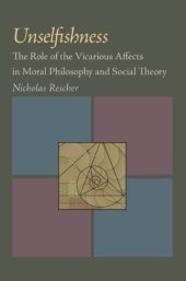 book Unselfishness: The Role of the Vicarious Affects in Moral Philosophy and Social Theory