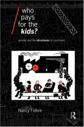 book Who Pays for the Kids?: Gender and the Structures of Constraint (Economics As Social Theory)