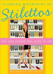 book Climbing Mountains in Stilettos: Not Your Average Trail Guide to Life