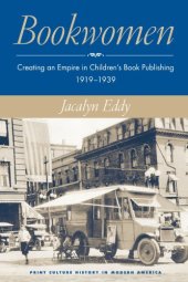 book Bookwomen: Creating an Empire in Children's Book Publishing, 1919-1939