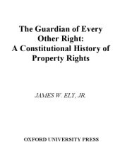 book The Guardian of Every Other Right: A Constitutional History of Property Rights (Bicentennial Essays on the Bill of Rights)