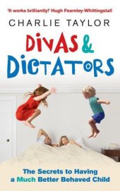 book Divas & Dictators: The Secrets to Having a Much Better Behaved Child