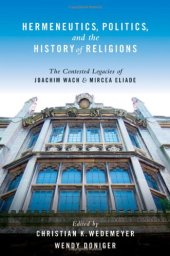 book Hermeneutics, Politics, and the History of Religions: The Contested Legacies of Joachim Wach and Mircea Eliade