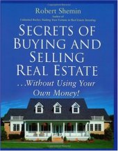 book Secrets of Buying and Selling Real Estate...: Without Using Your Own Money!