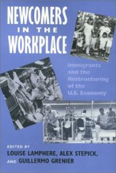 book Newcomers in the workplace : immigrants and the restructuring of the U.S. economy (Labor And Social Change)