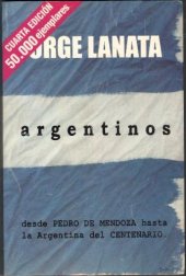 book Argentinos - Desde Pedro de Mendoza Hasta La Argentina del Centenario