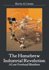 book The Homebrew Industrial Revolution: A Low-Overhead Manifesto