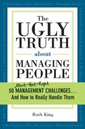 book The Ugly Truth about Managing People: 50 (Must-Get-Right) Management Challenges...And How to Really Handle Them