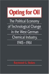 book Opting for Oil: The Political Economy of Technological Change in the West German Industry, 1945-1961