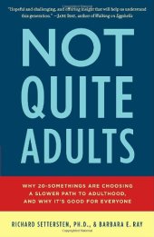 book Not Quite Adults: Why 20-Somethings Are Choosing a Slower Path to Adulthood, and Why It's Good for Everyone