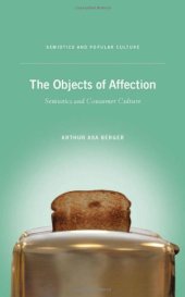 book The Objects of Affection: Semiotics and Consumer Culture (Semiotics and Popular Culture)