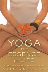 book Yoga: The Essence Of Life: Eight Yogis Share Their Journeys