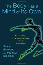 book The Body Has a Mind of Its Own: How Body Maps in Your Brain Help You Do (Almost) Everything Better