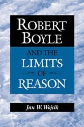 book Robert Boyle and the Limits of Reason