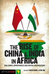 book The Rise of China and India in Africa: Challenges, Opportunities and Critical Interventions (Africa Now)