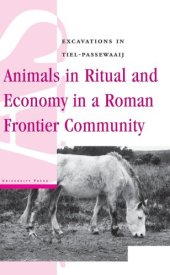 book Animals in Ritual and Economy in a Roman Frontier Community: Excavations in Tiel-Passewaaij (Amsterdam University Press - Amsterdam Archaeological Studies)