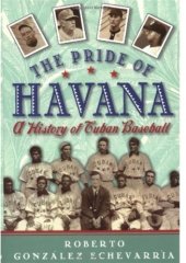 book The Pride of Havana: A History of Cuban Baseball