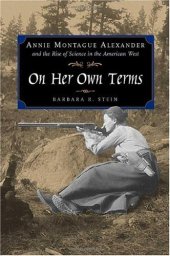 book On Her Own Terms: Annie Montague Alexander and the Rise of Science in the American West