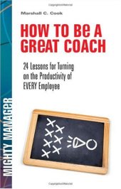 book How to Be a Great Coach: 24 Lessons for Turning on the Productivity of Every Employee (Mighty Manager)