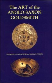 book The Art of the Anglo-Saxon Goldsmith: Fine Metalwork in Anglo-Saxon England: its Practice and Practitioners (Anglo-Saxon Studies)