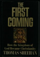 book The First Coming : How the Kingdom of God Became Christianity