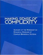 book Making Sense of Complexity: Summary of the Workshop on Dynamical Modeling of Complex Biomedical Systems (Compass Series)