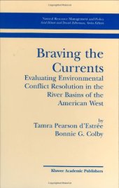 book Braving the Currents: Evaluating Environmental Conflict Resolution in the River Basins of the American West (Natural Resource Management and Policy)