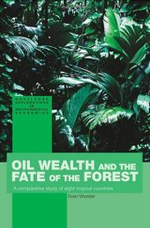 book Oil Wealth and the Fate of the Forest (Routledge Explorations in Environmentaleconomics, 2)