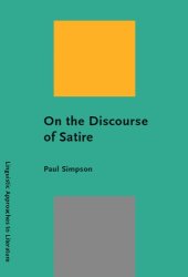book On the Discourse of Satire: Towards a Stylistic Model of Satirical Humor (Linguistic Approaches to Literature, 2)