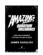 book The Amazing Story of Quantum Mechanics: A Math-Free Exploration of the Science that Made Our World