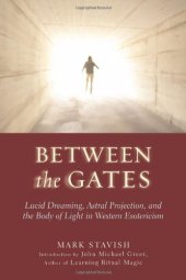 book Between the Gates: Lucid Dreaming, Astral Projection, and the Body of Light in Western Esotericism