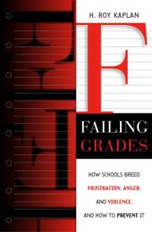 book Failing Grades: How Schools Breed Frustration, Anger, and Violence, and How to Prevent It