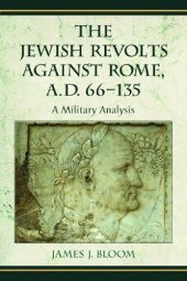 book The Jewish Revolts Against Rome, A.D. 66-135: A Military Analysis