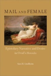 book Mail and Female: Epistolary Narrative and Desire in Ovid's Heroides