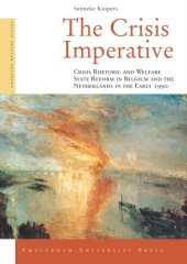 book The Crisis Imperative: Crisis Rhetoric and Welfare State Reform in Belgium and the Netherlands in the Early 1990s (Amsterdam University Press - Changing Welfare States Series)