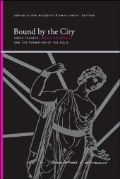 book Bound by the City: Greek Tragedy, Sexual Difference, and the Formation of the Polis