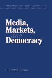 book Media, Markets, and Democracy (Communication, Society and Politics)