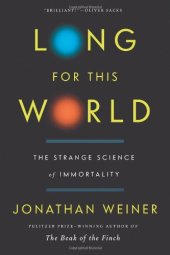 book Long for This World: The Strange Science of Immortality