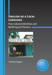 book English as a Local Language: Post-colonial Identities and Multilingual Practices (Critical Language and Literacy Studies)