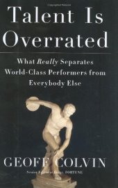 book Talent Is Overrated: What Really Separates World-Class Performers from Everybody Else